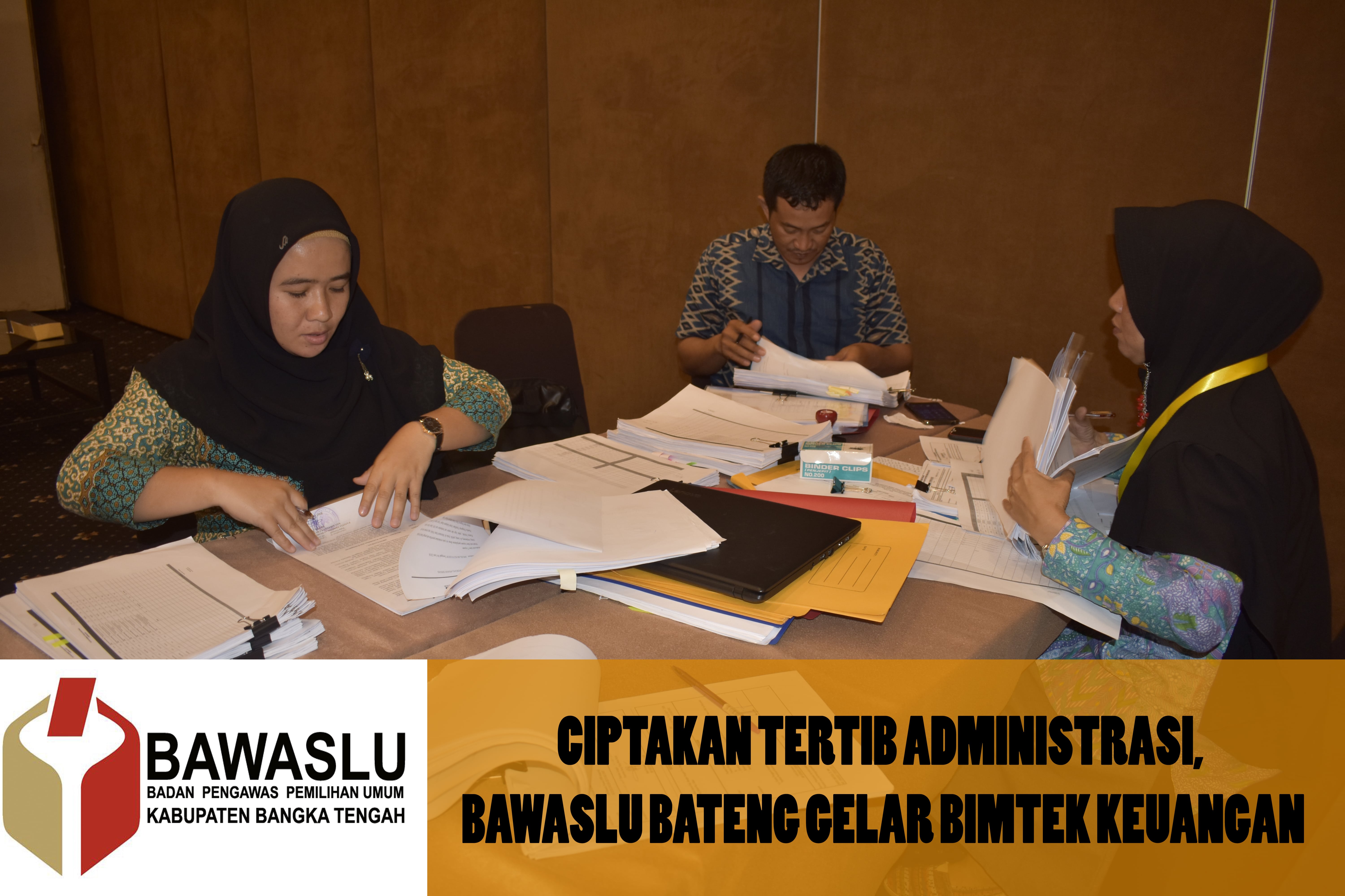CIPTAKAN TERTIB ADMINISTRASI, BAWASLU BATENG GELAR BIMTEK KEUANGAN