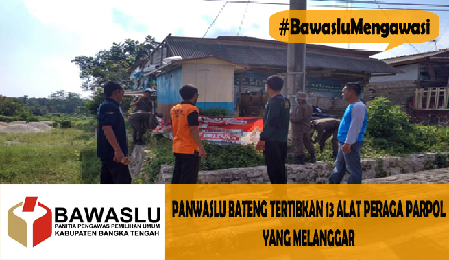 PANWASLU BATENG TERTIBKAN 13 ALAT PERAGA PARPOL YANG MELANGGAR