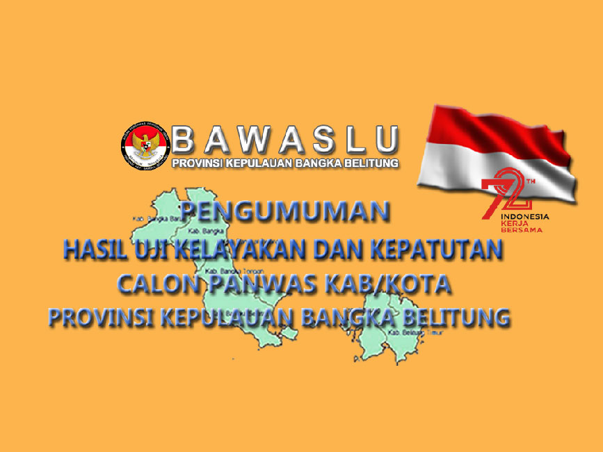 PENGUMUMAN HASIL UJI KELAYAKAN DAN KEPATUTAN CALON PANWAS BABEL 2017