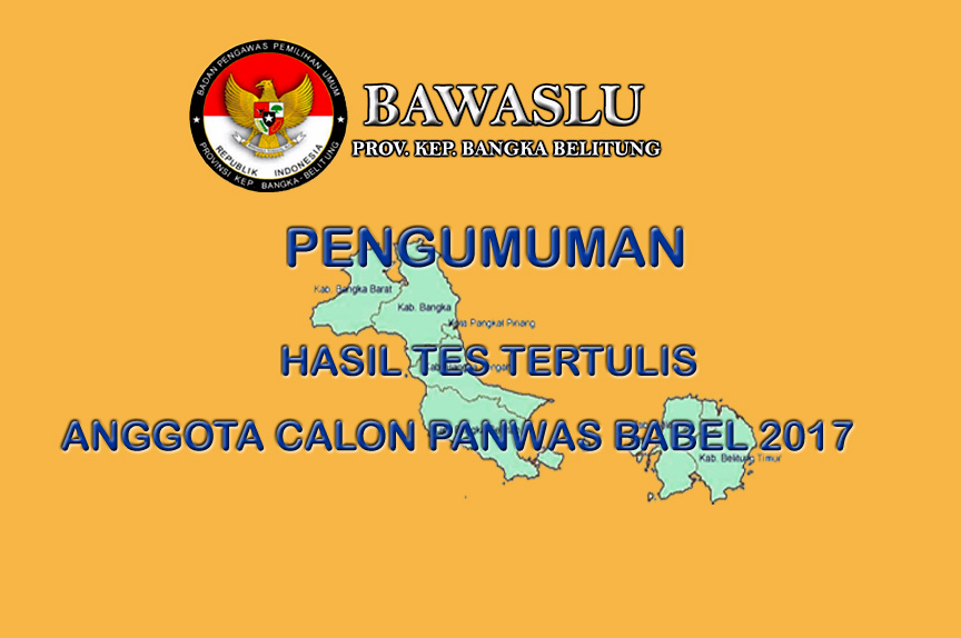 PENGUMUMAN HASIL TES TERTULIS CALON ANGGOTA PANWAS BABEL 2017