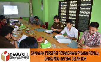 SAMAKAN PERSEPSI PENANGANAN PIDANA PEMILU, GAKKUMDU BATENG GELAR RDK