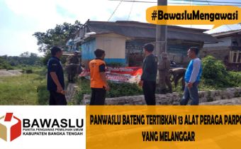 PANWASLU BATENG TERTIBKAN 13 ALAT PERAGA PARPOL YANG MELANGGAR