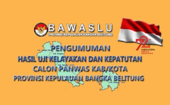 PENGUMUMAN HASIL UJI KELAYAKAN DAN KEPATUTAN CALON PANWAS BABEL 2017